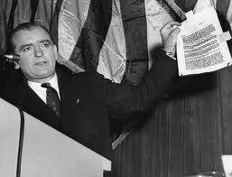 "I have here in my hand a list of 205a list of names that were made known to the Secretary of State as being members of the Communist Party and who nevertheless are still working and shaping policy in the State Department." Senator Joseph McCarthy